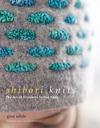 SHIBORI KNITS The Art of Exquisite Felted Knits by Gina Wilde