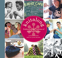 KNITALONG, Celebrating the Tradition of Knitting Together Book by Larissa Golden Brown & Martin John Brown