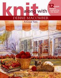 Debbie Macomber Knit Along - A Good Yarn - 12 Stylish Designs inspired by the Book