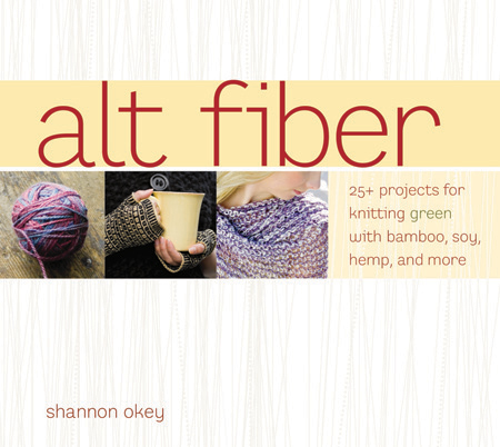 Alt Fiber  25+ Projects for Knitting Green with Bamboo, Soy, Hemp and More