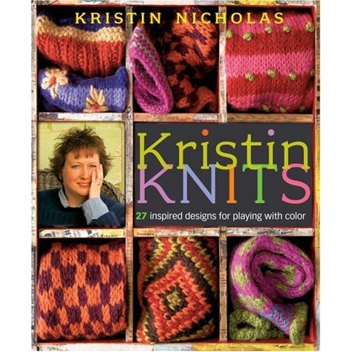 Kristin Knits - 27 Inspired Designs for Playing with Color by Kristin Nicholas