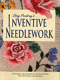 Shay Pendrays Inventive Needlework: Techniques And Inspiration For Gold Work, Painted Canvas, And Shading Book By Shay Pendray