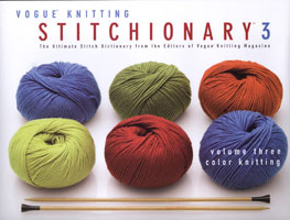 Vogue Knitting Stitchionary Volume Three Color Knitting The Ultimate Stitch Dictionary Book From The Editors Of Vogue Knitting M